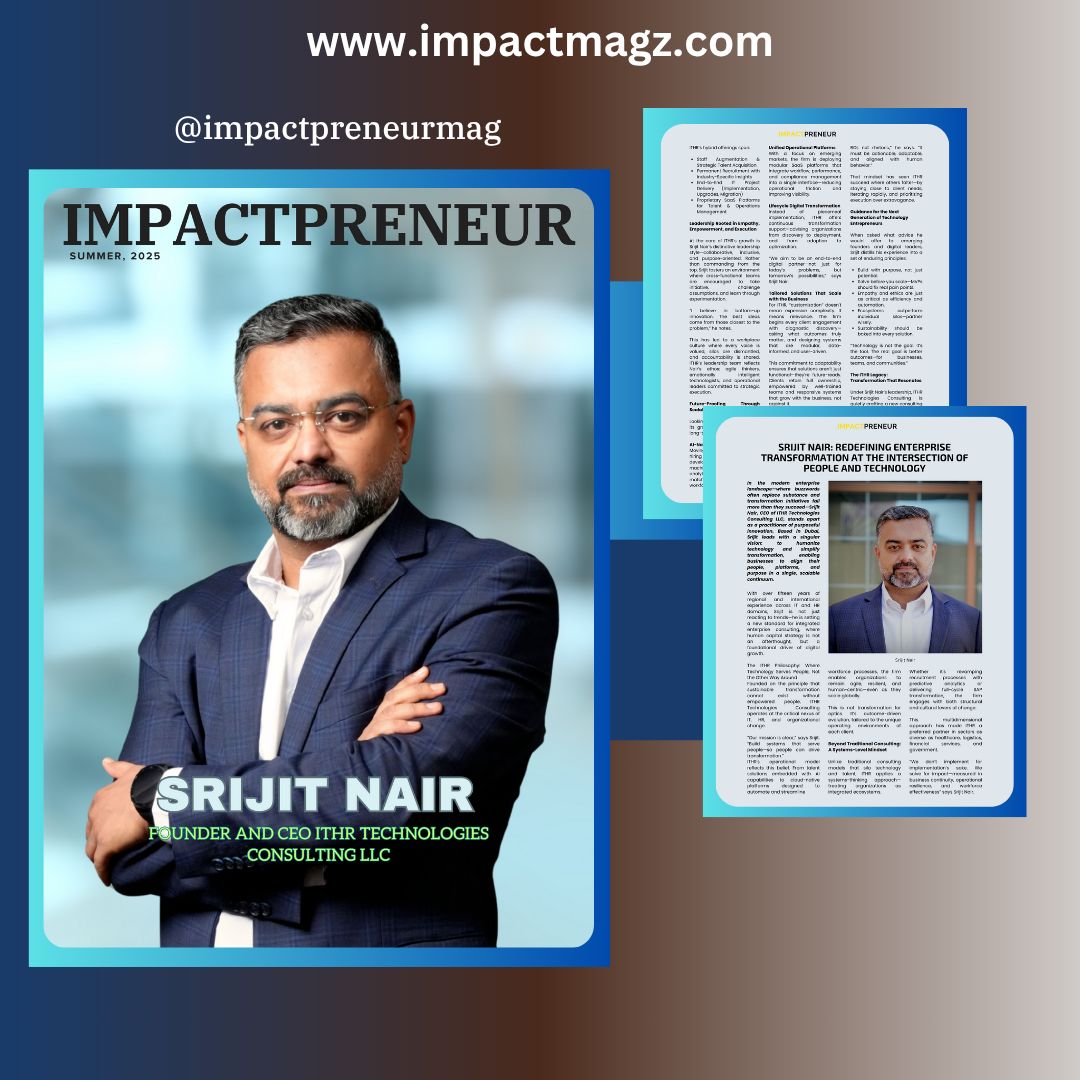 Cover Feature — Impactpreneur Magazine, Summer 2025. ‘Srijit Nair: CEO ITHR Technologies and digital growth expert — setting a new standard for integrated enterprise consulting where human capital strategy is a foundational driver of digital growth.’